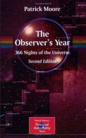 book cover of The Observer's Year: 366 Nights in the Universe (Practical Astronomy) by Patrick Moore