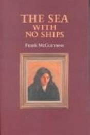 book cover of The sea with no ships by Frank McGuinness