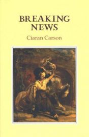 book cover of Breaking news by Ciaran Carson
