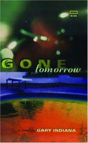 book cover of Gone Tomorrow by Gary Indiana