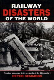 book cover of Railway Disasters of the World: Principal Passenger Train Accidents of the 20th Century by Peter Semmens