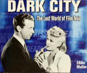 book cover of Dark City: The Lost World of Film Noir by Eddie Muller