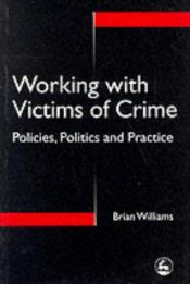 book cover of Working with Victims of Crime: Policies, Politics and Practice by Brian Williams