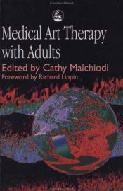book cover of Medical Art Therapy With Adults by Cathy A. Malchiodi