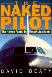 book cover of Naked Pilot: The Human Factor in Aircraft Accidents by David Beaty