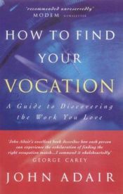 book cover of How to Find Your Vocation by John Adair