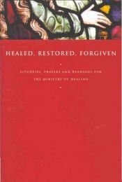 book cover of Healed, Restored, Forgiven: Liturgies, Prayers and Readings for the Ministry of Healing by John Gunstone