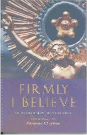 book cover of Firmly I believe : an Oxford Movement reader by Raymond Chapman