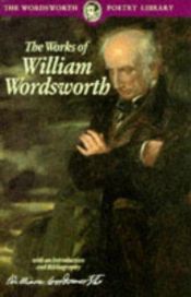 book cover of The works of William Wordsworth : with an introduction and bibliography by William Wordsworth