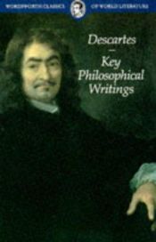 book cover of Key Philosophical Writings (Wordsworth Classics of World Literature) (Wordsworth Classics of World Literature) by Рене Декарт