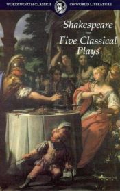 book cover of Five Classical Plays-Titus Andronicus~Troilus & Cressida;Anthony & Cleopatra~Coriolanus~Julius Ceasar by วิลเลียม เชกสเปียร์