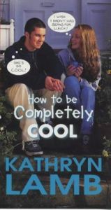 book cover of How to be Completely Cool by Kathryn Lamb