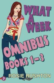 book cover of What a Week Omnibus Books 1-3 by Rosie Rushton