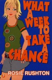 book cover of What A Week to Take A Chance (What a week series) by Rosie Rushton