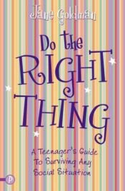 book cover of Do the Right Thing: A Teenager's Survival Guide for Tricky Situations by Jane Goldman