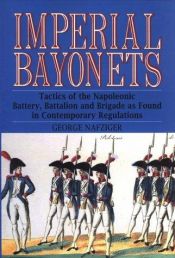 book cover of Imperial Bayonets. Tactics In The Napoleonic Era by George Nafziger