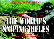 book cover of The World's Sniping Rifles: With Sighting Systems and Ammunition (Greenhill Military Manuals) by Ian V. Hogg