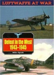 book cover of Luftwaffe 6: Defeat in the West (Luftwaffe at War) by Mike Spick