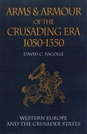 book cover of Arms and armour of the crusading era, 1050-1350. Islam, Eastern Europe, and Asia by David Nicolle