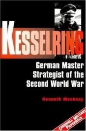 book cover of Kesselring. The German Master Strategist Of World War II by Kenneth Macksey