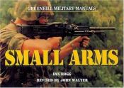 book cover of Small Arms-Hardbound (Greenhill Military Manual) by Ian V. Hogg