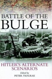 book cover of Battle of the Bulge: Hitler's Alternate Scenarios by Peter G. Tsouras