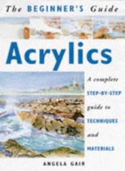 book cover of The Beginner's Guide: Acrylics by Angela Gair