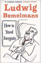 book cover of How to Travel Incognito by Ludwig Bemelmans