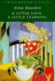 book cover of A Little Love, A Little Learning by Nina Bawden