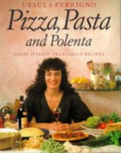 book cover of Pizza, Pasta and Polenta by Ursula Ferrigno