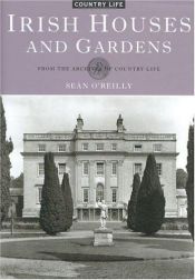 book cover of Irish Houses and Gardens: From the Archives of Country Life by Sean O'Reilly