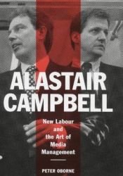 book cover of Alastair Campbell: New Labour and the Rise of the Media Class by Peter Oborne