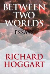 book cover of Between Two Worlds: Essays, 1978-1999 by Richard Hoggart