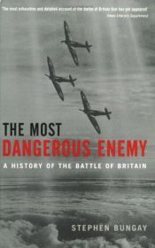 book cover of The Most Dangerous Enemy by Stephen Bungay