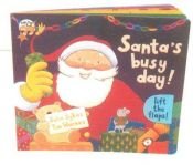 book cover of Santa's busy day Lift the flaps by Julie Sykes