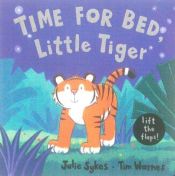 book cover of Time for Bed, Little Tiger by Julie Sykes