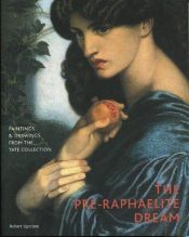 book cover of The Pre-Raphaelite Dream: Paintings and Drawings from the Tate Collection by Robert Upstone