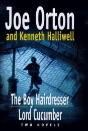 book cover of The Boy Hairdresser: And, Lord Cucumber: Two Novels by Joe Orton