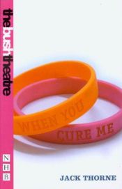 book cover of When You Cure Me (Nick Hern Books) by Jack Thorne