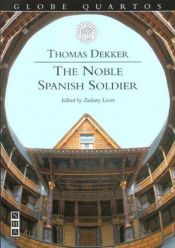 book cover of The Noble Sovldier, or, A Contract broken, justly reveng'd : a tragedy by Thomas Dekker