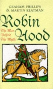 book cover of Robin Hood: The Man Behind the Myth by Graham Phillips