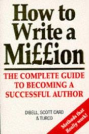 book cover of How to Write a Million: The Complete Guide to Becoming a Succesful Author by Орсон Скотт Кард