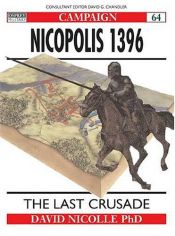 book cover of C064 Nicopolis 1396: The Last Crusade (Osprey Military Campaign S.) by David Nicolle