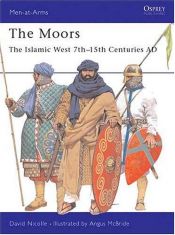 book cover of The Moors: The Islamic West 7th-15th Centuries AD (Men-at-Arms) by David Nicolle