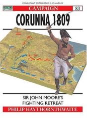 book cover of Corunna 1809: Sir John Moore's Fighting Retreat (Praeger Illustrated Military History) by Philip Haythornthwaite
