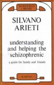 book cover of Understanding and Helping the Schizophrenic: a Guide for Family & Friends by Silvano Arieti