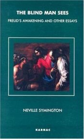 book cover of The Blind Man Sees: Freud's Awakening and Other Essays by Neville Symington