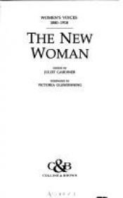 book cover of The New Woman: An Anthology of Writing by Women, 1880-1918 (Women's Voices) by Juliet Gardiner