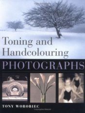 book cover of Toning and Hand Colouring Photographs by Tony Worobiec