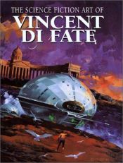 book cover of The Science Fiction Art of Vincent Di Fate by Vincent Di Fate